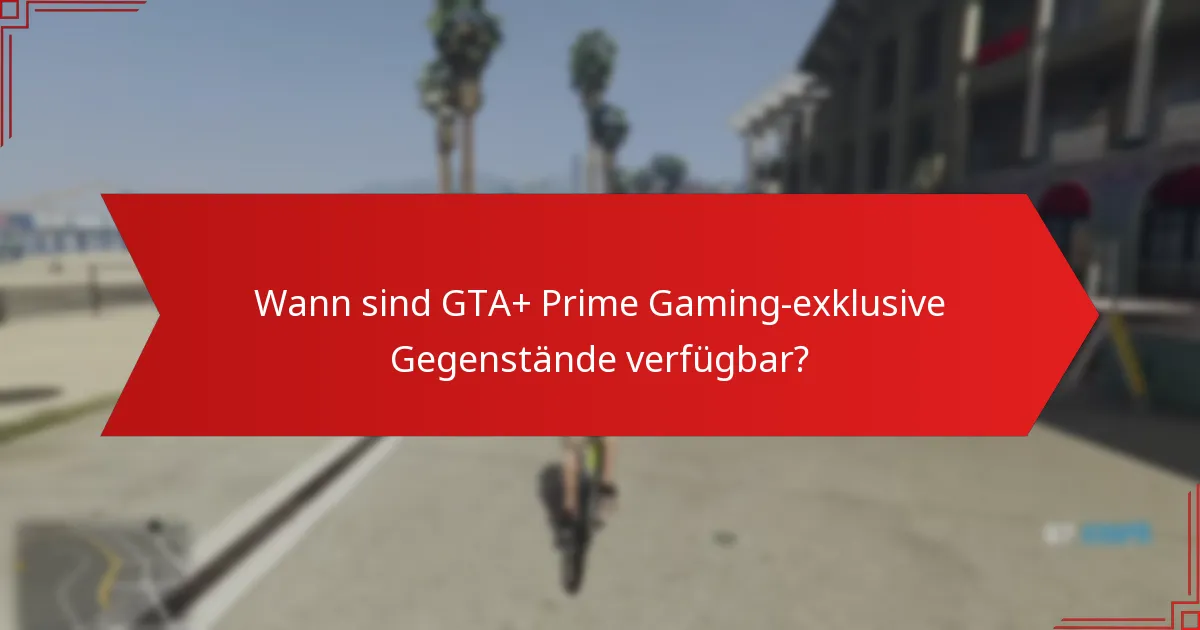 Wann sind GTA+ Prime Gaming-exklusive Gegenstände verfügbar?