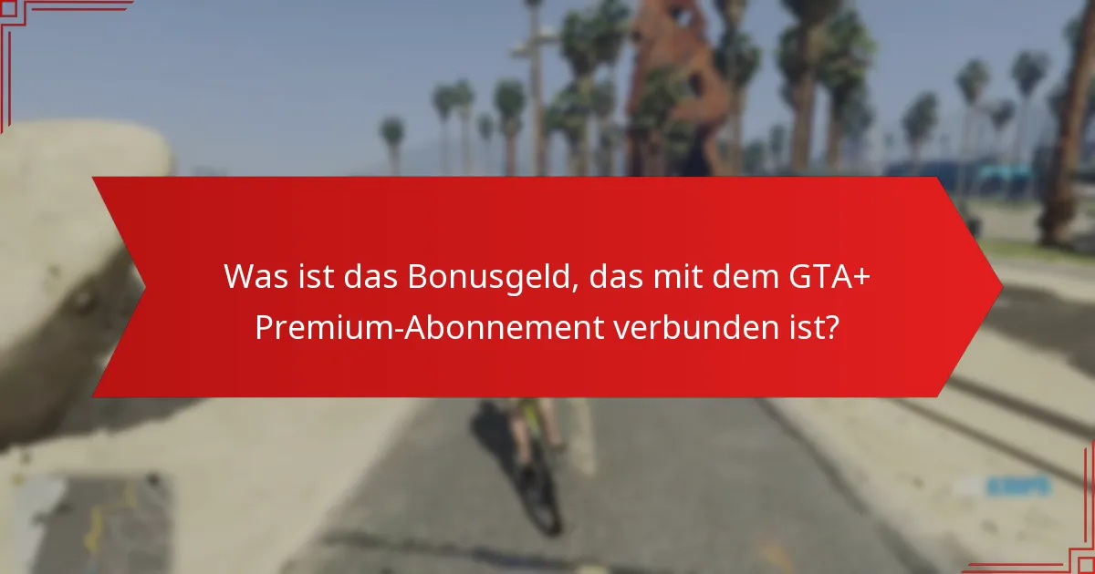 Welche exklusiven Belohnungen bietet das GTA+ Premium-Abonnement?