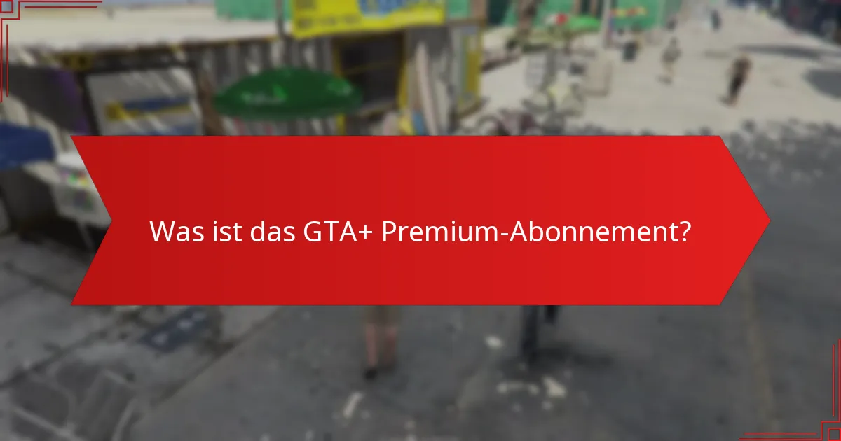 Wie funktionieren spezielle Rabatte mit dem GTA+ Premium-Abonnement?