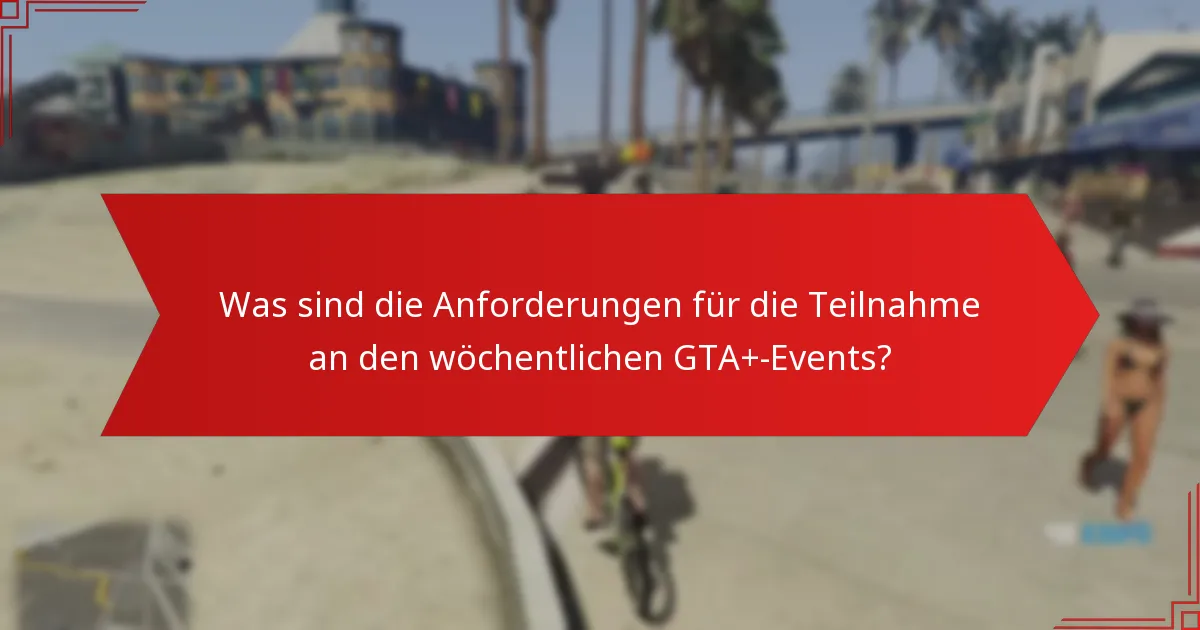 Welche Belohnungen können die Spieler aus den wöchentlichen GTA+-Events verdienen?