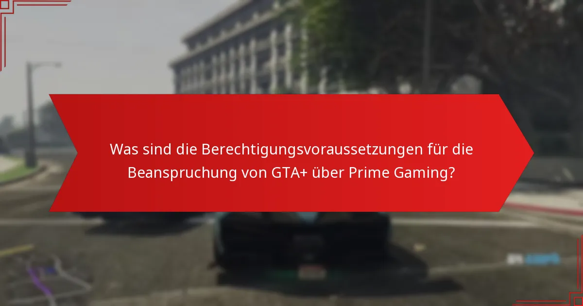 Wie verifiziere ich meine Berechtigung für GTA+-Ansprüche?