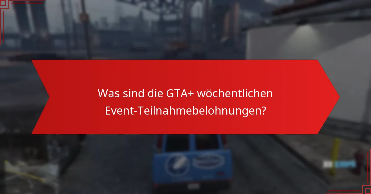Wie beanspruche ich die GTA+ wöchentlichen Event-Teilnahmebelohnungen?