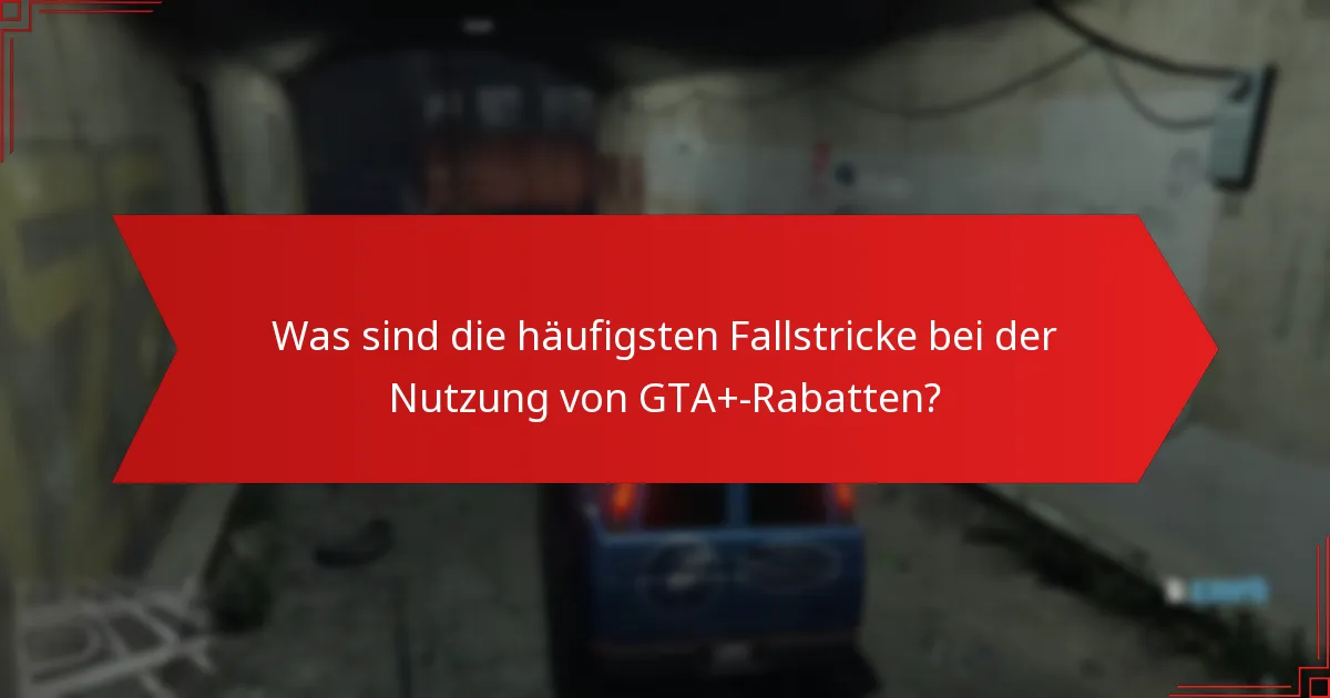Wie löse ich die GTA+-Sonderrabatte ein?