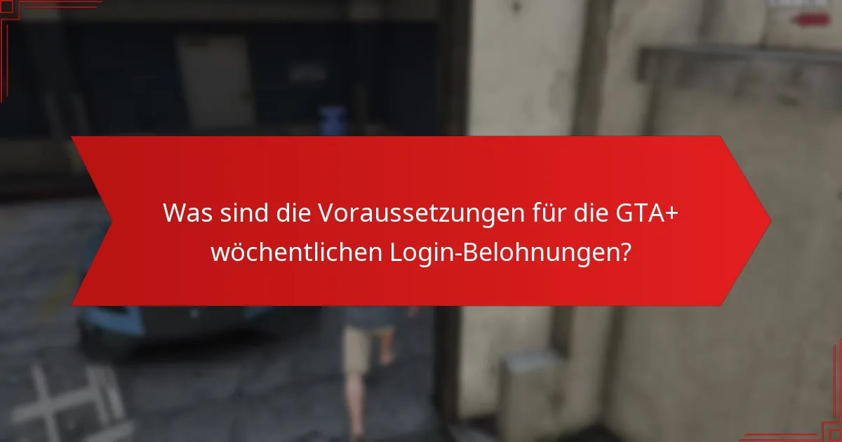 Wie können Spieler ihre GTA+ wöchentlichen Login-Belohnungen einfordern?
