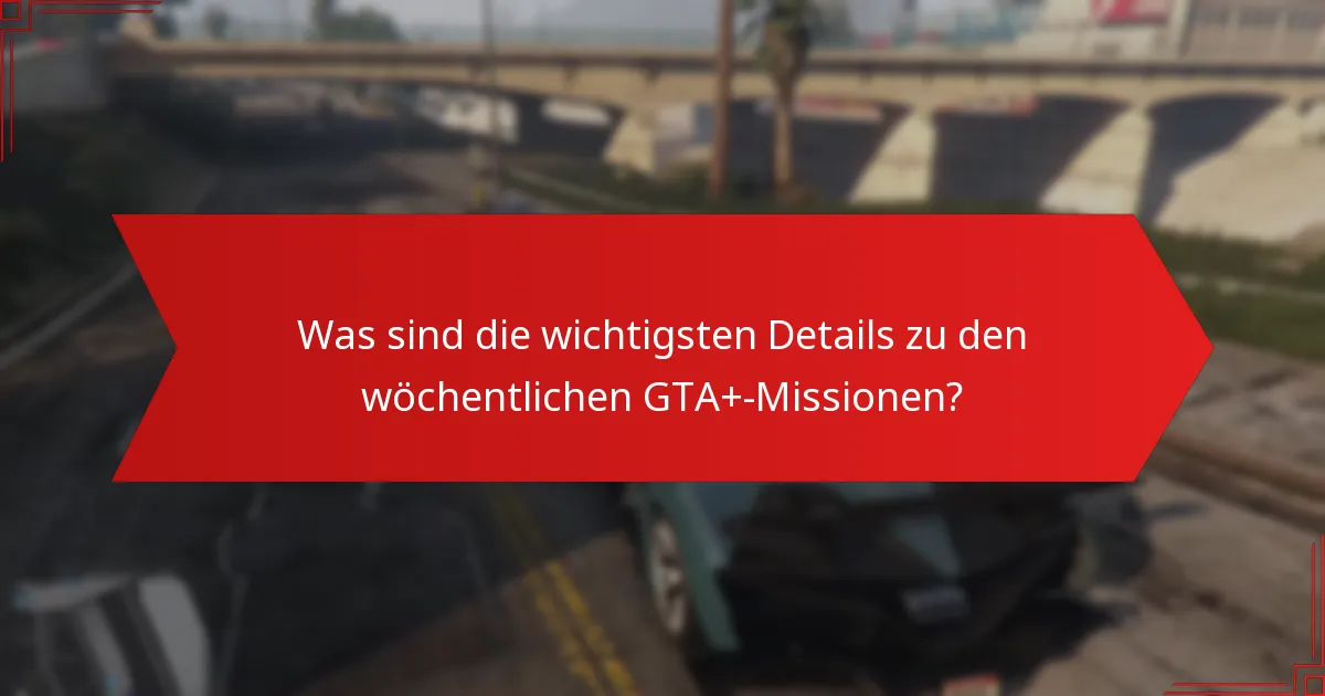 Welche Belohnungen können Spieler aus den wöchentlichen GTA+-Missionen verdienen?