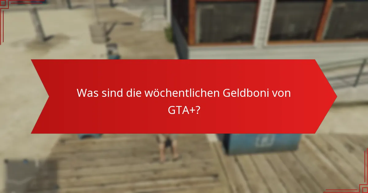 Wie funktioniert der Prozess zur Beantragung der wöchentlichen Geldboni von GTA+?