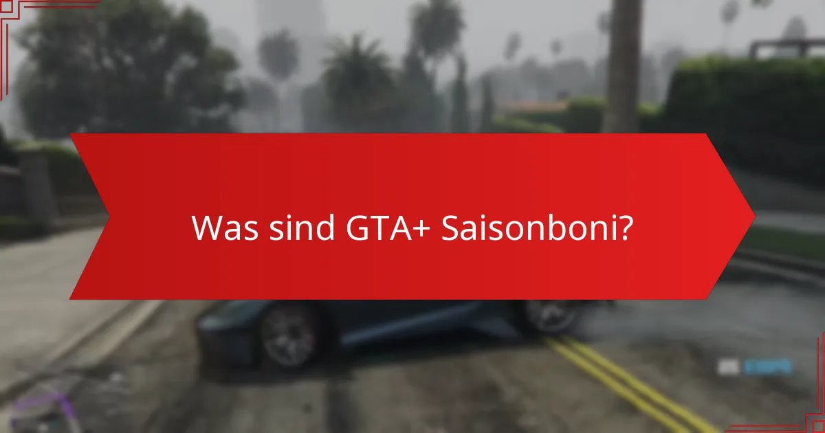Was sind die zeitlich begrenzten Angebote, die mit GTA+ verbunden sind?