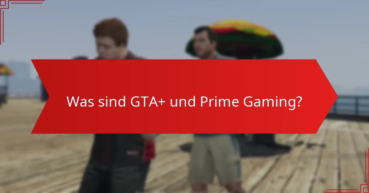 Welche Arten von Geschenken können Sie über GTA+ Prime Gaming beanspruchen?