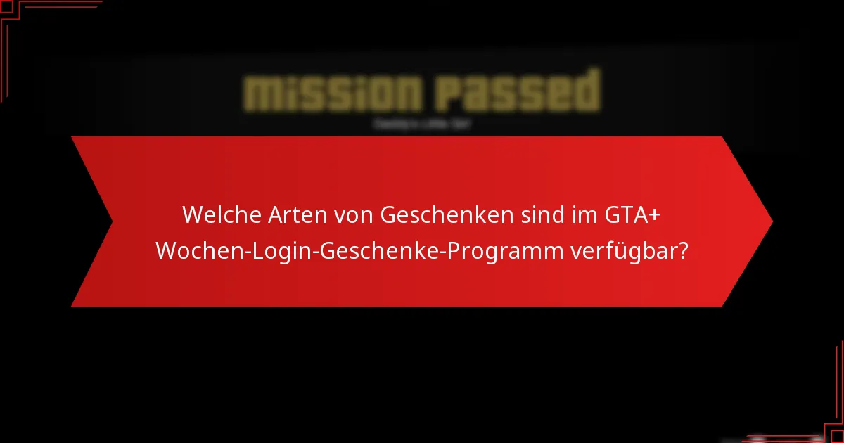 Was sind die besten Strategien zur Nutzung der GTA+ Wochen-Login-Geschenke?