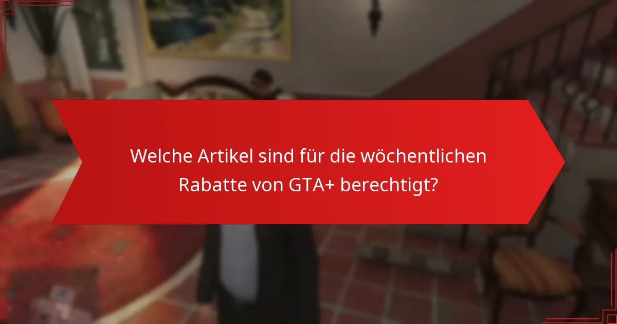Was sind die Einsparungen durch die wöchentlichen Rabatte von GTA+?