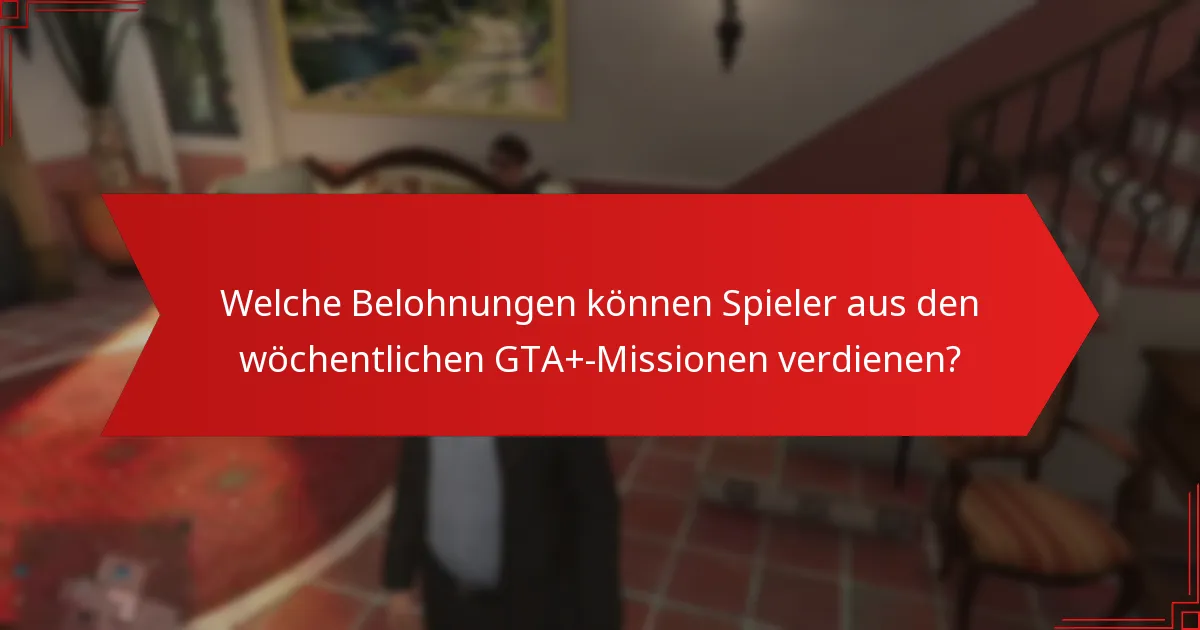 Wie fördern die wöchentlichen GTA+-Missionen das Engagement der Community?
