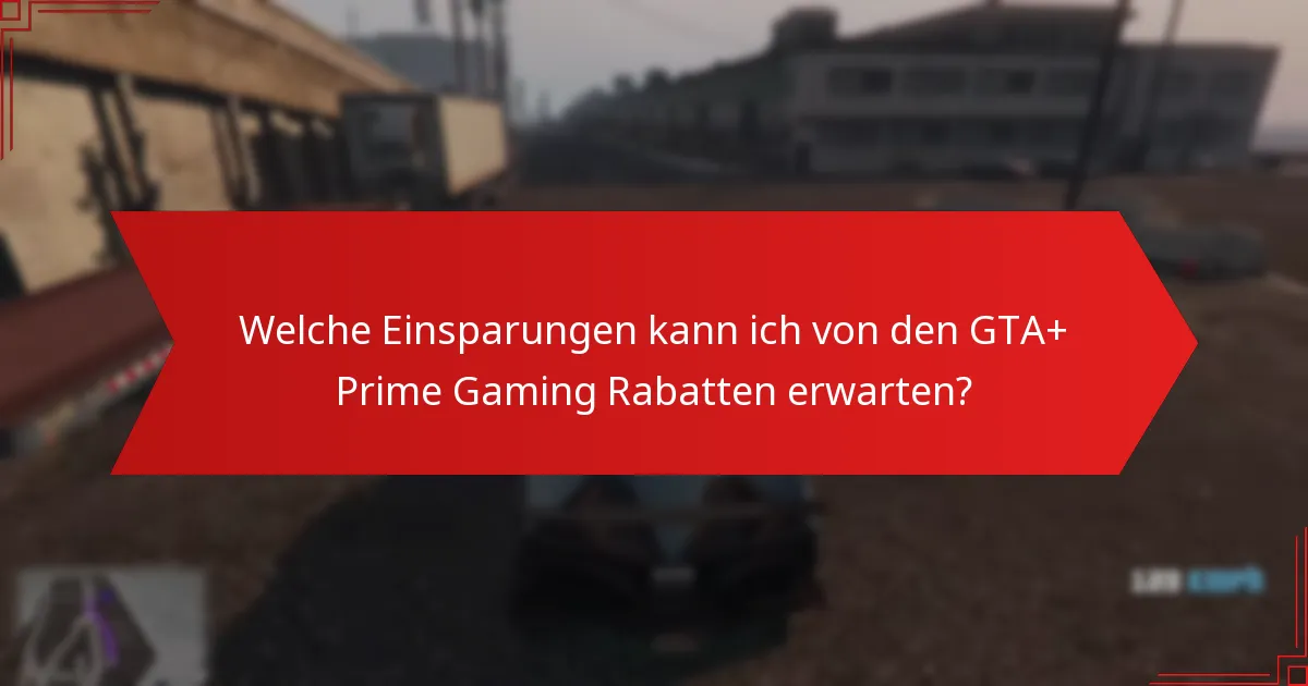 Wie kann ich die GTA+ Prime Gaming Rabatte einlösen?