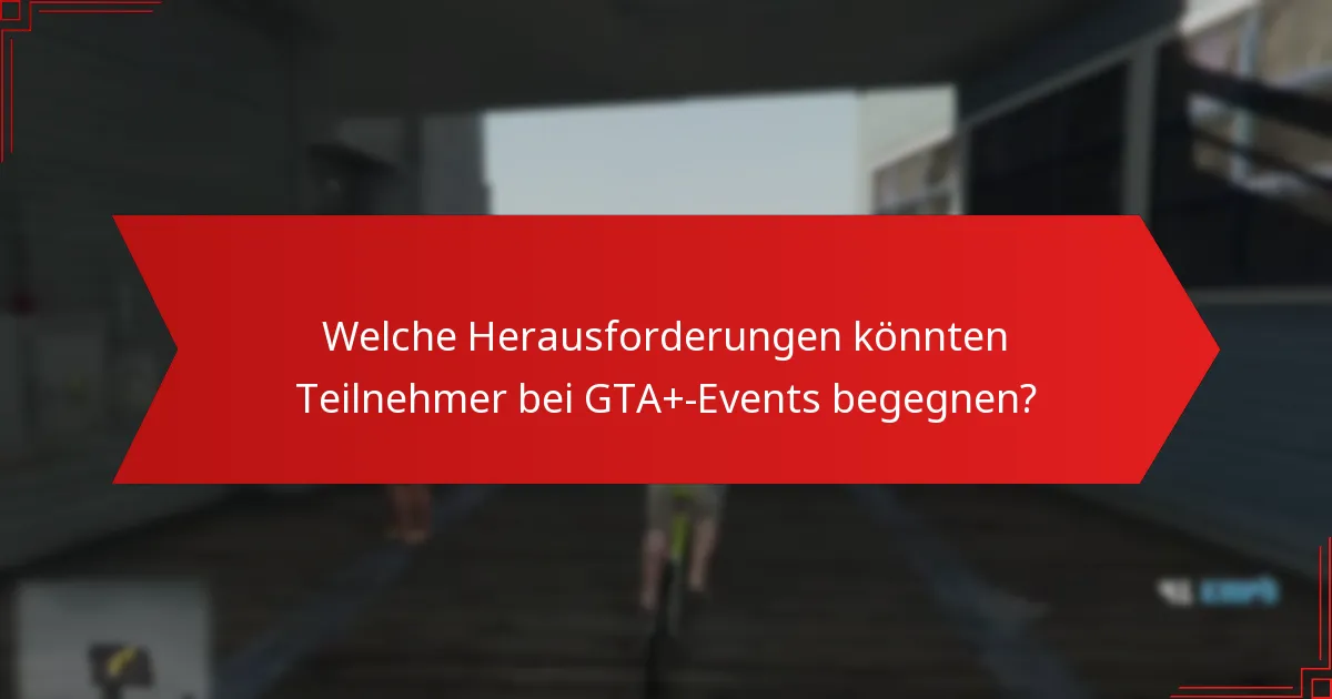 Wie erfolgt die Interaktion innerhalb der Community während GTA+-Events?