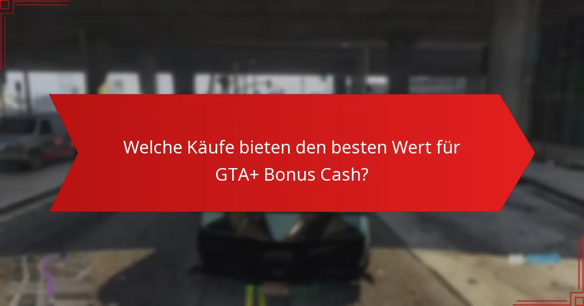 Was sind häufige Fehler, die beim Ausgeben von GTA+ Bonus Cash vermieden werden sollten?