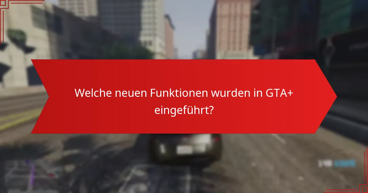 Wie beeinflusst das Feedback der Community die GTA+-Updates?