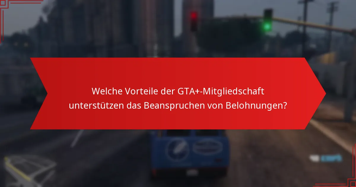 Was sind die häufigsten Fallstricke beim Beanspruchen von GTA+-Belohnungen?