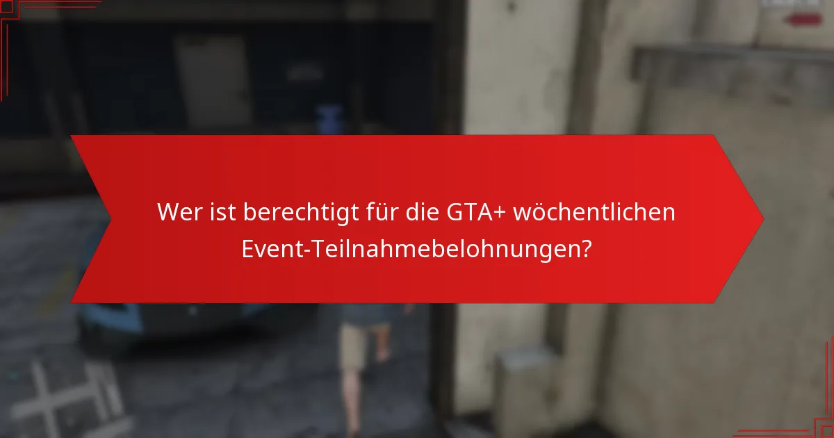 Welche einzigartigen Gegenstände kann ich aus GTA+ wöchentlichen Events verdienen?