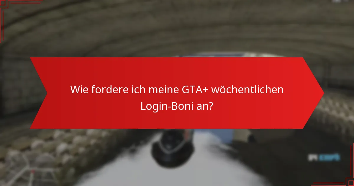 Welche Strategien können die Vorteile von GTA+ wöchentlichen Login-Boni maximieren?