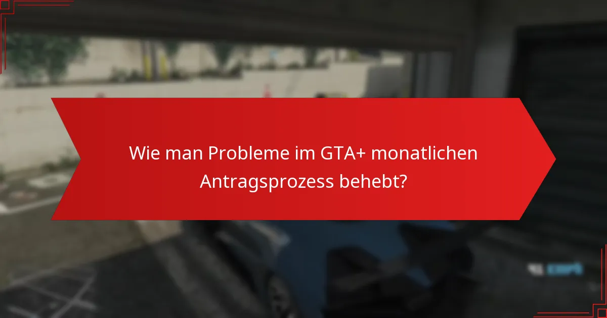 Was sind fortgeschrittene Strategien zur Optimierung Ihrer GTA+ Anträge?